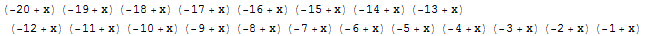 (-20 + x) (-19 + x) (-18 + x) (-17 + x) (-16 + x) (-15 + x) (-14 + x) (-13 + x) (-12 + x) (-11 + x) (-10 + x) (-9 + x) (-8 + x) (-7 + x) (-6 + x) (-5 + x) (-4 + x) (-3 + x) (-2 + x) (-1 + x)